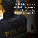 Policiais civis lavaram dinheiro sujo com vale refeição, dizem PF e MPSP