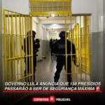 Governo Lula anuncia que 138 presídios passarão a ser de segurança máxima